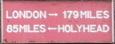 "London - 179 miles; 85 miles - Holyhead"
